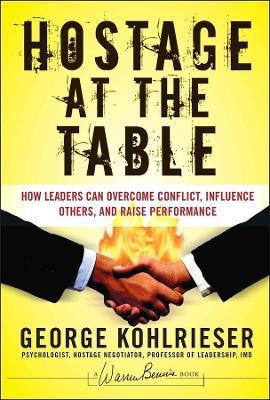 Hostage at the Table : How Leaders Can Overcome Conflict, Influence Others, and Raise Performance - Thryft