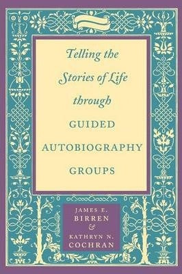 Telling the Stories of Life through Guided Autobiography Groups