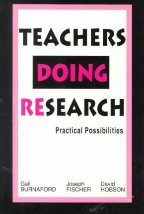 Teachers Doing Research : Practical Possibilities