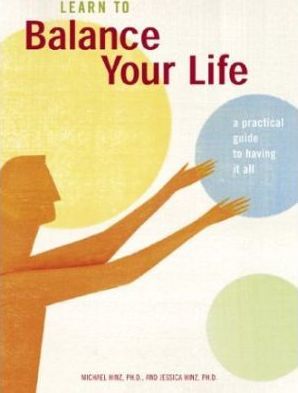 Learn to Balance Your Life : A Practical Guide to Having It All