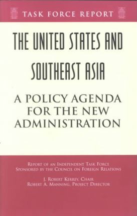 The United States and Southeast Asia : A Policy Agenda for the New Administration Independent Task Force Report