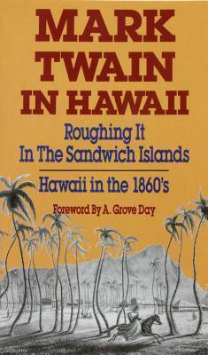 Mark Twain in Hawaii : Roughing it in the Sandwich Islands Hawaii in the 1860's - Thryft