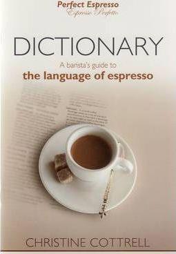 Dictionary : A Barista Guide to the Language of Espresso - Thryft