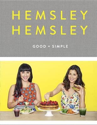 Good and Simple : Recipes to Eat Well and Thrive: A Cookbook