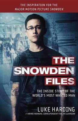 The Snowden Files (Movie Tie in Edition) : The Inside Story of the World's Most Wanted Man