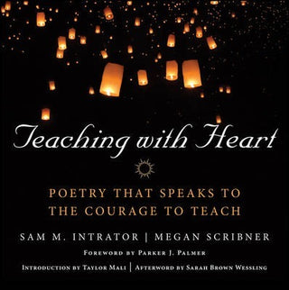 Teaching with Heart : Poetry that Speaks to the Courage to Teach