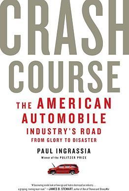 Crash Course : The American Automobile Industry's Road from Glory to Disaster