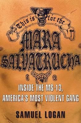 This Is for the Mara Salvatrucha : Inside the Ms-13, America's Most Violent Gang - Thryft