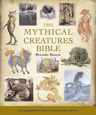 The Mythical Creatures Bible : The Definitive Guide to Legendary Beings