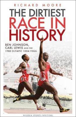 The Dirtiest Race in History : Ben Johnson, Carl Lewis and the 1988 Olympic 100m Final - Thryft