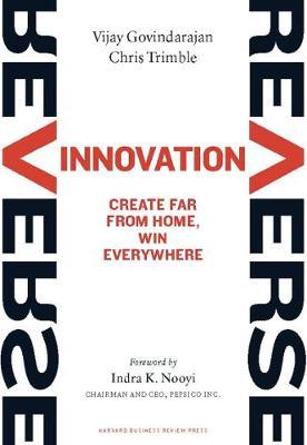 Reverse Innovation : Create Far From Home, Win Everywhere