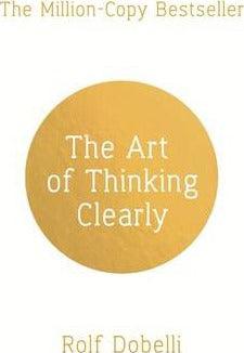 The Art of Thinking Clearly: Better Thinking, Better Decisions - Thryft