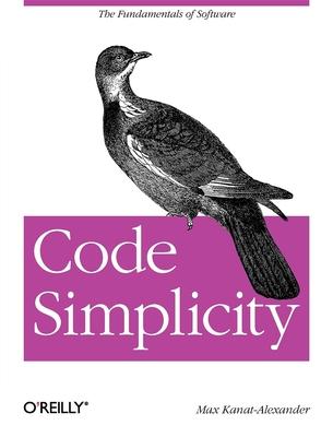 Code Simplicity : The Science of Software Design