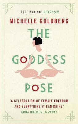 The Goddess Pose : The Audacious Life of Indra Devi, the Woman Who Helped Bring Yoga to the West - Thryft