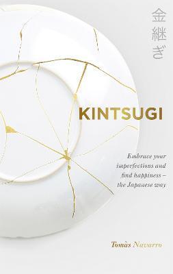 Kintsugi : Embrace your imperfections and find happiness - the Japanese way - Thryft