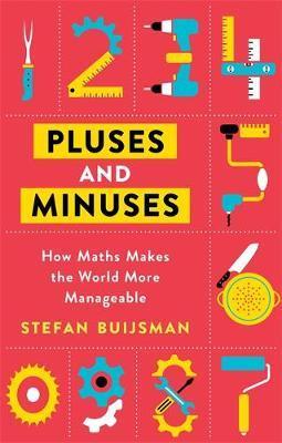 Pluses and Minuses : How Maths Makes the World More Manageable - Thryft