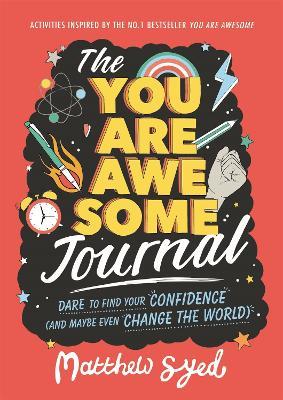 The You Are Awesome Journal : Dare to find your confidence (and maybe even change the world)