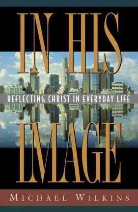In His Image : Reflecting Christ in Everyday Life - Thryft