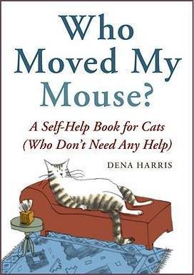 Who Moved My Mouse? : A Self-Help Book for Cats (Who Don't Need Any Help) - Thryft