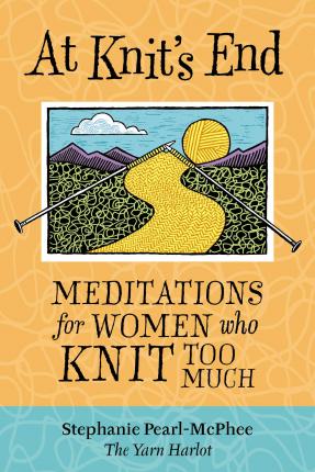 At Knit's End : Meditations for Women Who Knit Too Much