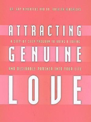 Attracting Genuine Love : A Step-by-Step Program to Bring a Loving and Desirable Partner into Your Life
