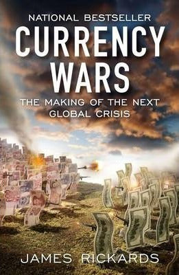 Currency Wars : The Making of the Next Global Crisis