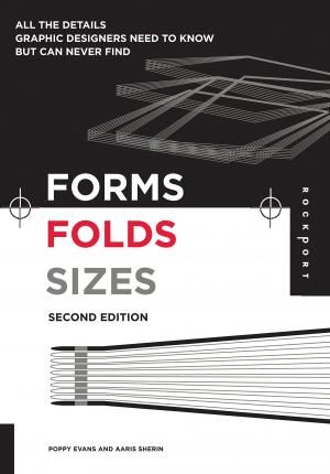 Forms, Folds and Sizes, Second Edition : All the Details Graphic Designers Need to Know but Can Never Find