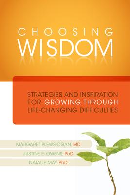 Choosing Wisdom : Strategies and Inspiration for Growing Through Life-Changing Difficulties