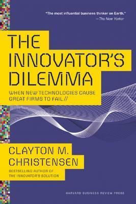 The Innovator's Dilemma : When New Technologies Cause Great Firms to Fail - Thryft