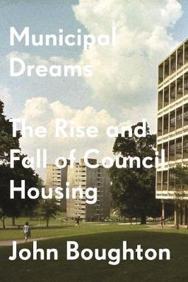Municipal Dreams : The Rise and Fall of Council Housing - Thryft