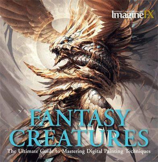 ImagineFX: Fantasy Creatures : The Ultimate Guide to Mastering Digital Painting Techniques