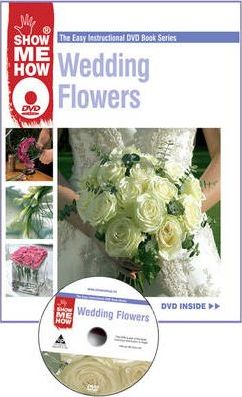Wedding Flowers : The Easy Instructional DVD Book Series