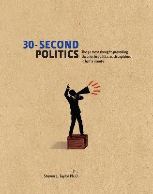 30-Second Politics : The 50 Most Thought-provoking Theories in Politics - Thryft