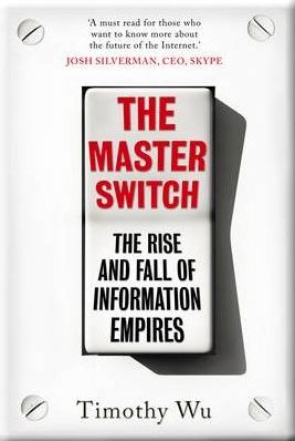 The Master Switch : The Rise and Fall of Information Empires