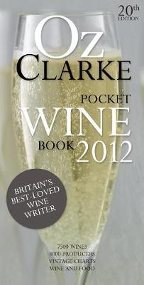 Oz Clarke Pocket Wine Book : 7500 Wines, 4000 Producers, Vintage Charts, Wine and Food