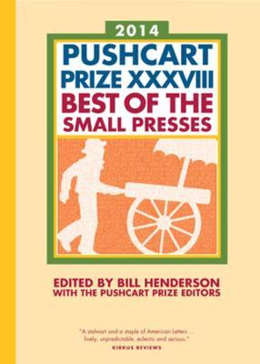 The Pushcart Prize XXXVIII : Best of the Small Presses 2014 Edition