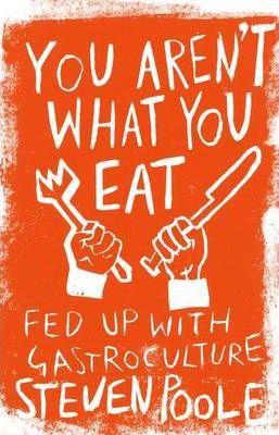 You Aren't What You Eat: fed up with gastroculture - Thryft