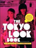 Tokyo Look Book, The: Stylish To Spectacular, Goth To Gyaru, Sidewalk To Catwalk - Thryft