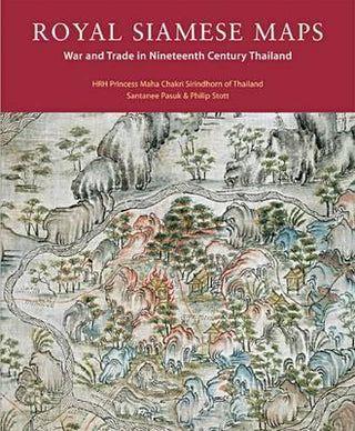Royal Siamese Maps - War And Trade In Nineteenth Century Thailand
