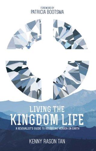 Living the Kingdom Life: A Revivalist's Guide to Releasing Heaven on Earth - Thryft