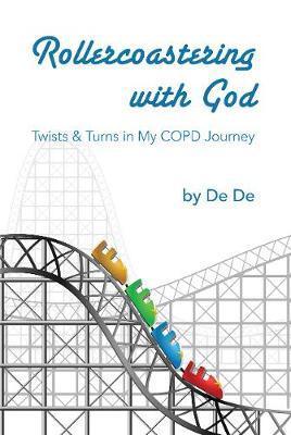 Rollercoastering with God : Twists & Turns in My COPD Journey