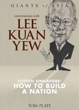 Conversations With Lee Kuan Yew: Citizen Of Singapore: How To Build A Nation
