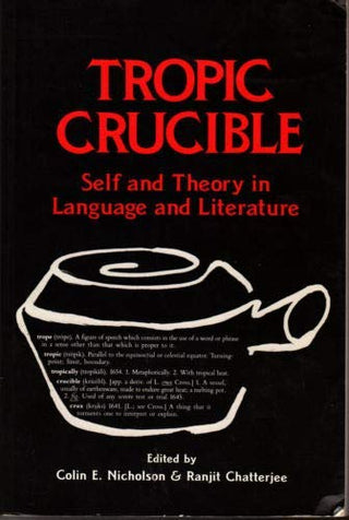 Tropic Crucible: Self and Theory in Language and Literature : Self and Theory in Language and Literature