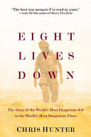 Eight Lives Down - The Story Of The World's Most Dangerous Job In The World's Most Dangerous Place
