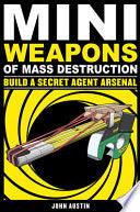 Mini Weapons Of Mass Destruction: Build A Secret Agent Arsenal - Thryft