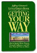 Jeffrey Gitomer's Little Green Book Of Getting Your Way - How To Speak, Write, Present, Persuade, Influence, And Sell Your Point Of View To Others - Thryft