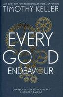 Every Good Endeavour - Connecting Your Work To God's Plan For The World - Thryft