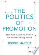 The Politics Of Promotion - How High-Achieving Women Get Ahead And Stay Ahead - Thryft