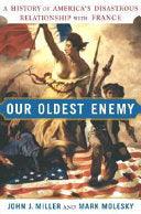 Our Oldest Enemy - A History Of America's Disastrous Relationship With France - Thryft