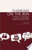 Thinking On The Run : Essays ON Community, Vocation, Life, Death, Media and Other Stuff - Thryft